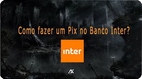 Como Fazer Um Pix No Banco Inter Youtube