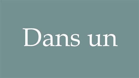 How To Pronounce Dans Un Correctly In French Youtube