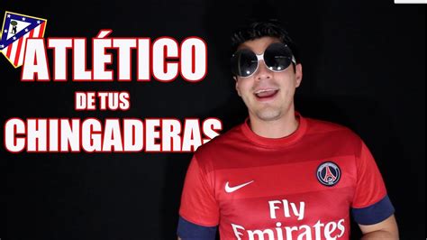 Atlético de tus Chingaderas YouTube