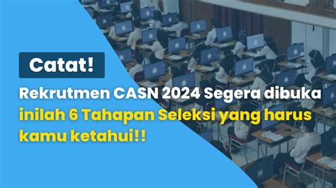 Rekrutmen Casn 2024 Segera Dibuka Inilah 6 Tahapan Seleksi Yang Harus