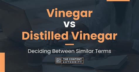 Vinegar vs Distilled Vinegar: Deciding Between Similar Terms