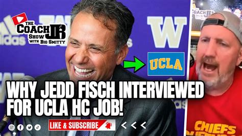 Why Jedd Fisch Interviewed For Ucla Job The Coach Jb Show With Big