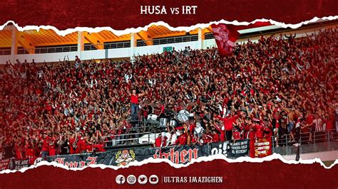 Ultras Imazighen Ambiance Husa Vs Irt Botola Pro Journ E