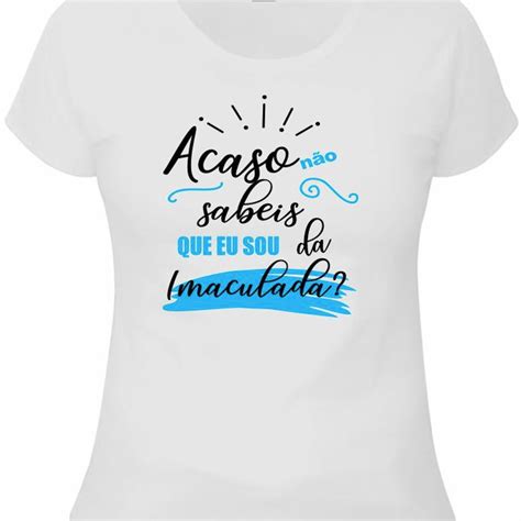 Camiseta Branca Acaso Não Sabeis Que Eu Sou Da Imaculada Elo7