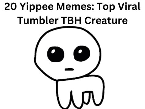 20 Yippee memes: Top Viral Tumbler TBH creature