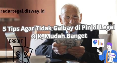 5 Tips Agar Tidak Galbay Di Pinjol Legal OJK Caranya Mudah Banget Bisa