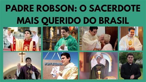 Padre Robson O Sacerdote Mais Querido Do Brasil Youtube