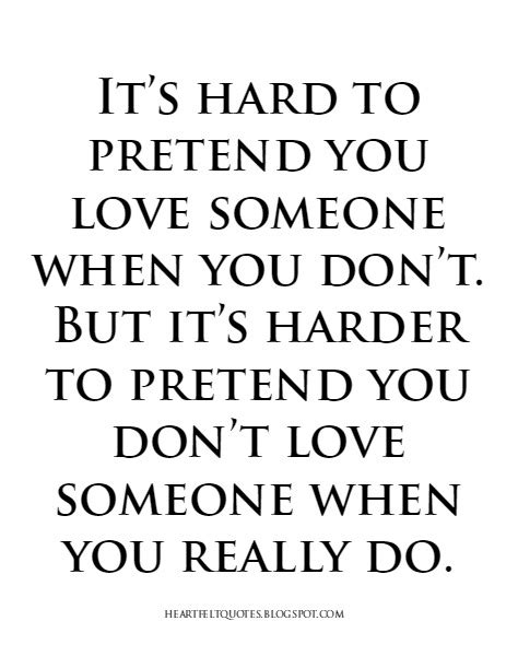 Its Hard To Pretend You Love Someone When You Dont Heartfelt