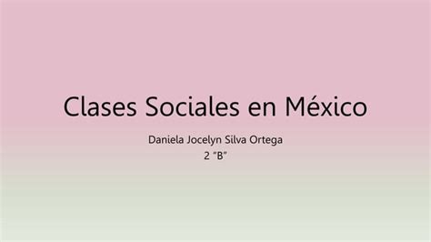 Clases Sociales En México Que Debería Conocer Ppt