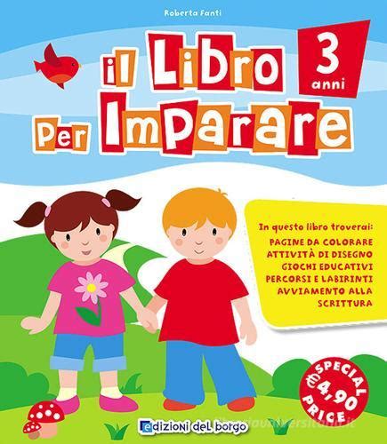 Il Libro Per Imparare 3 Anni Di Roberta Fanti 9788884574930 In Primo Apprendimento Libreria