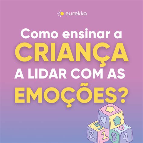 Como ensinar a criança a lidar as emoções Eurekka