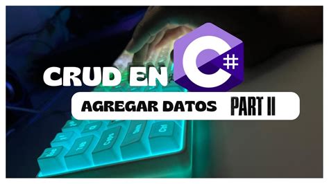 Como Hacer Un Crud En C Y Sql Server Parte Agregar Datos Youtube