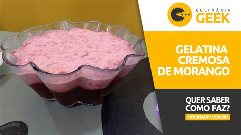 Como Fazer Gelatina Cremosa De Morango Culin Ria Geek Youtube