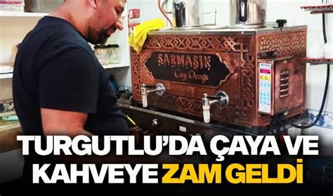 Turgutlu Da Aya Ve Kahveye Zam Geldi G Ncel Turgutlu Yank