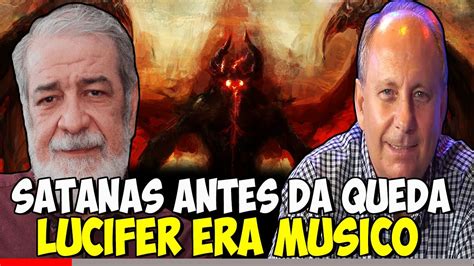 Lúcifer Era Músico No Céu Antes Da Queda Pr Lamartine Posella E Pr