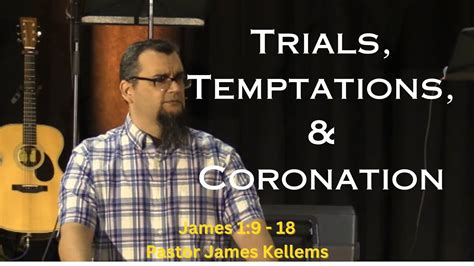 Trials Temptations And Coronations James 19 18 Youtube