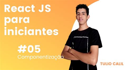 Reactjs Para Iniciantes Componentiza O Youtube