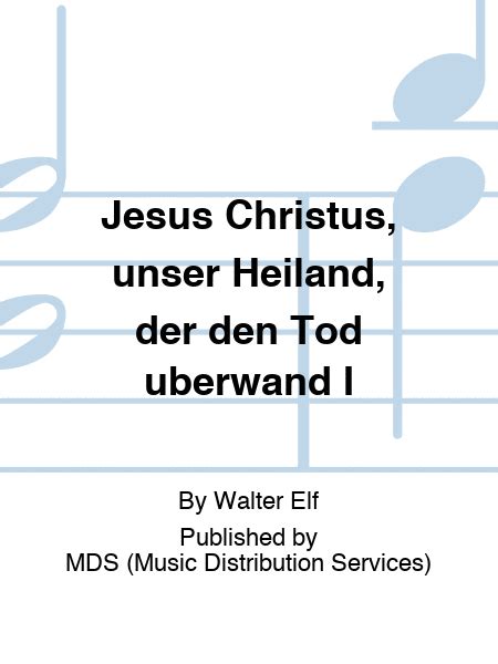 Jesus Christus Unser Heiland Der Den Tod Uberwand I By Walter Elf