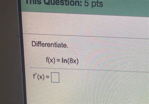 Solved Differentiate F X X6 In 5x Ion 5 Pts