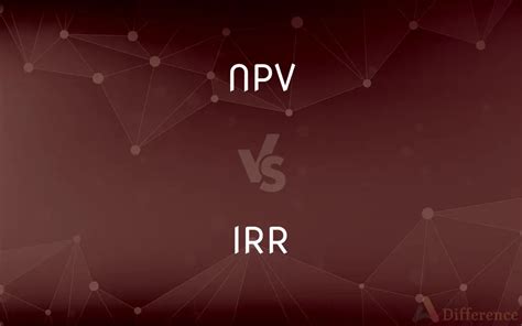 Npv Vs Irr — Whats The Difference