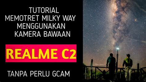 Cara Memotret Milky Way Menggunakan Realme C2 YouTube