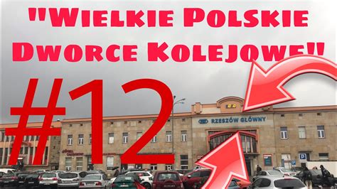 Wielkie Polskie Dworce Kolejowe Odc Dworzec Kolejowy Rzesz W