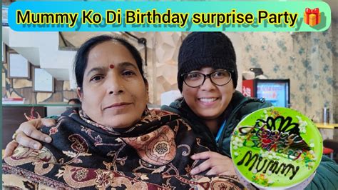 Mummy Ko Di Birthday Surprise Party Birthday Surprise Vlog Mummy