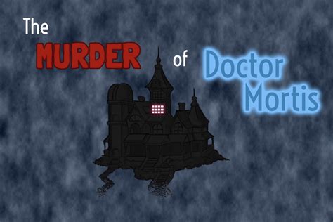 The Mysterious Case Of Dr Mortis An Animated Whodunit Game Not An