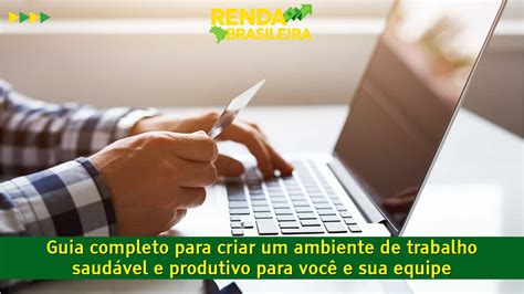 Guia Completo Para Criar Um Ambiente De Trabalho Saud Vel E Produtivo