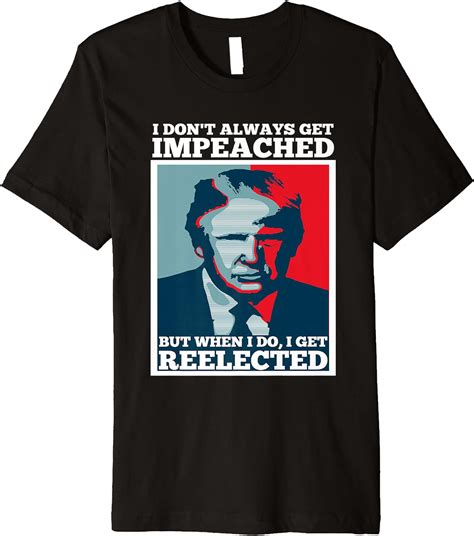 Reelect Trump 2020 I Dont Always Get Impeached Impeach T