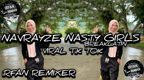 IRFAN REMIXER NAVRAYZE NASTY GIRLS BREAKLATIN REMIX VIRAL TIKTOK