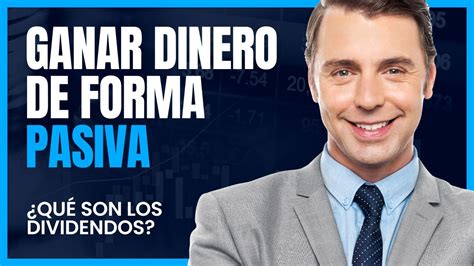 ¿qué Son Los Dividendos Ganar Dinero De Forma Pasiva Youtube