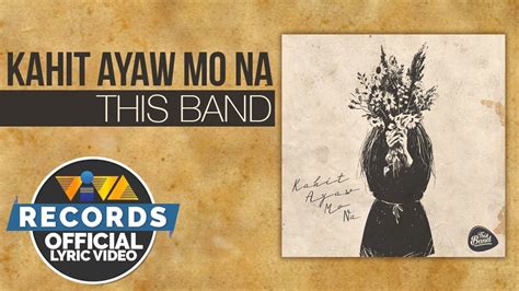 Kahit Ayaw Mo Na - This Band [Official Lyric Video] Chords - Chordify