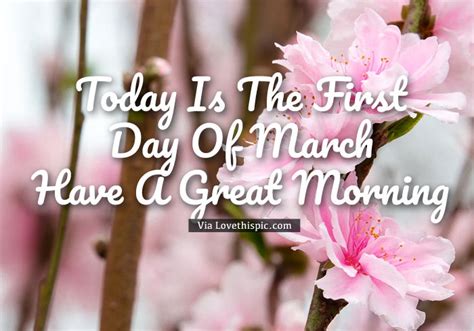 Today Is The First Day Of March Have A Great Morning Pictures Photos