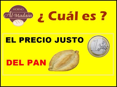 El Precio Justo Del Pan Horno Al Madain S L