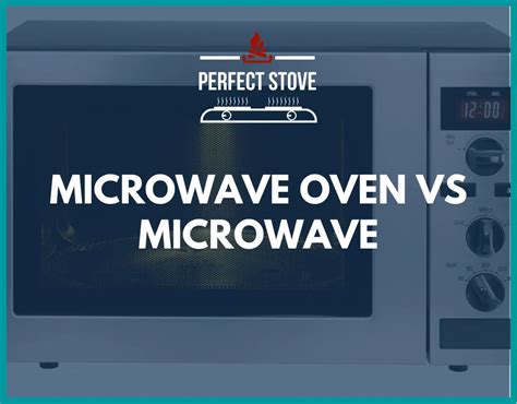 Microwave Oven Vs Microwave: What's the Difference? - Perfect Stove