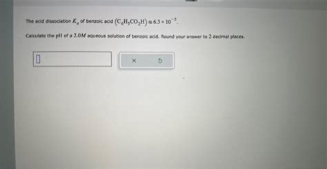 Solved The Acid Dissociation Ka Of Benzoic Acid C6h5co2h