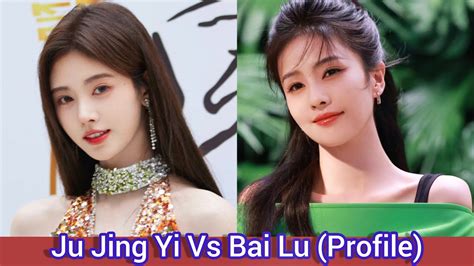 Ju Jing Yi Vs Bai Lu Profile Age Birthplace Height YouTube