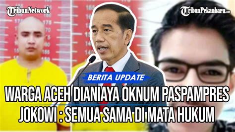 Respon Jokowi Soal Kasus Oknum Paspampres Culik Aniaya Warga Aceh