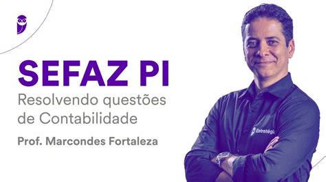 Concurso Sefaz Pi Resolvendo Quest Es De Contabilidade Prof