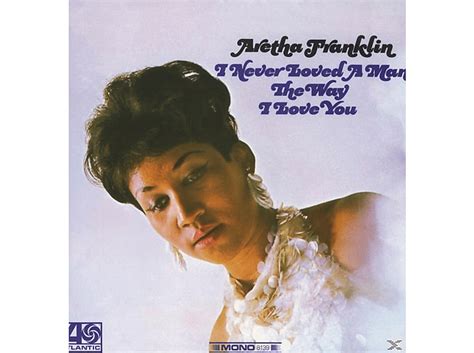 Aretha Franklin Aretha Franklin I Never Loved A Man The Way I Love