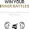 Win Your Inner Battles Defeat The Enemy Within And Live With Purpose