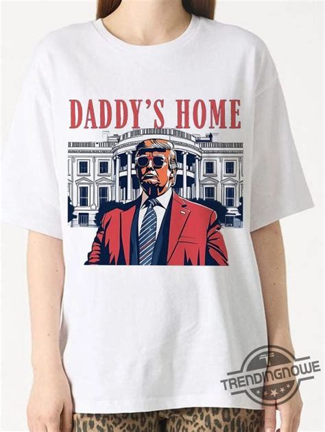 Daddy Home Shirt Trump For President 2024 Shirt Republican 2024 Fix