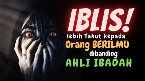 IBLIS Lebih Takut Kepada Orang BERILMU YouTube