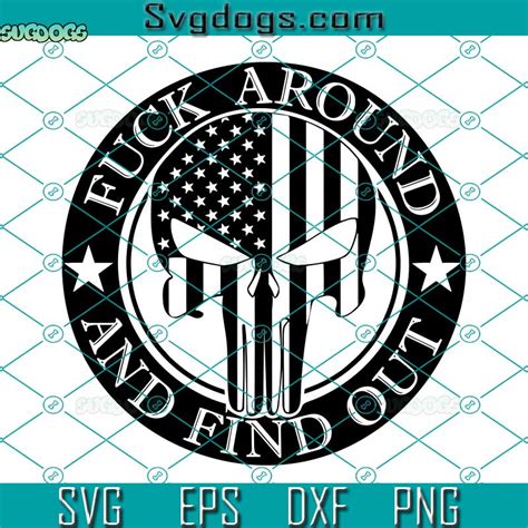 Fuck Around And Find Out Svg Faafo Punisher Flag Svg Punisher Skull Svg Png Dxf Eps