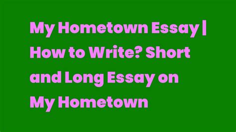 My Hometown Essay How To Write Short And Long Essay On My Hometown