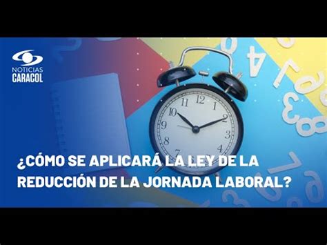 Llega La Reducci N De La Jornada Laboral En Colombia C Mo Se Aplicar