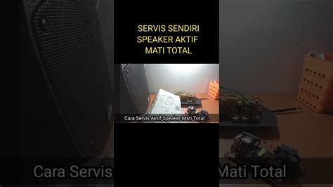 Servis Sendiri Speaker Aktif Mati Total Youtube