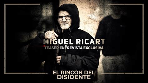 El Rinc N Del Disidente Entrevista Exclusiva A Miguel Ricart Tras