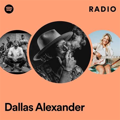 Dallas Alexander Radio Playlist By Spotify Spotify